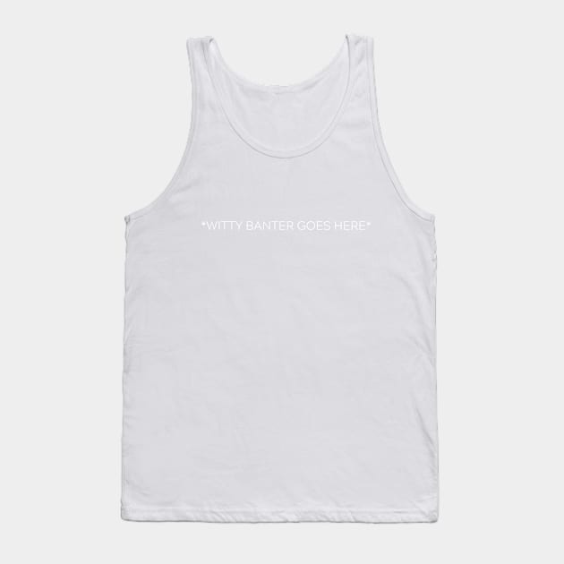 *Witty Banter Goes Here* Tank Top by DarkHumour